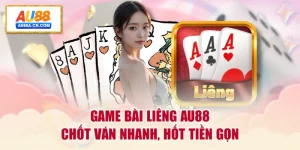 game-bai-lieng-au88-chot-van-nhanh-hot-tien-gon