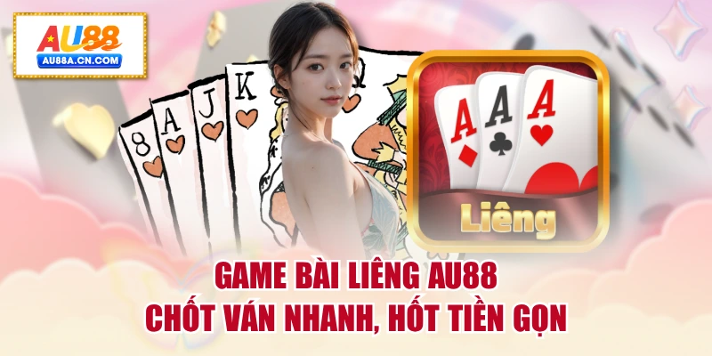 game-bai-lieng-au88-chot-van-nhanh-hot-tien-gon