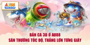 ban-ca-3d-o-au88-san-thuong-toc-do-thang-lon-tung-giay