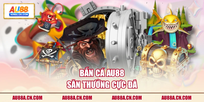 ban-ca-au88-san-thuong-cuc-da