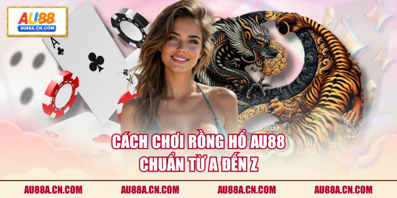 cach-choi-rong-ho-au88-chuan-tu-a-den-z