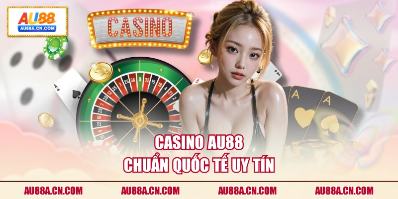 casino-au88-chuan-quoc-te-uy-tin