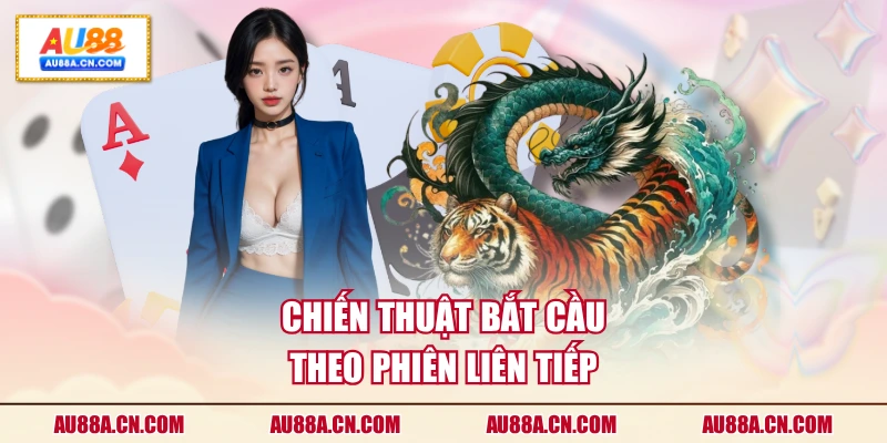 chien-thuat-bat-cau-theo-phien-lien-tiep