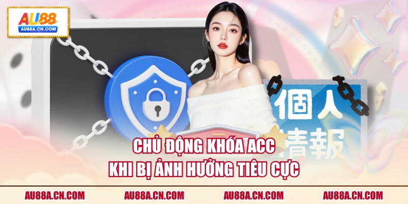 chu-dong-khoa-acc-khi-bi-anh-huong-tieu-cuc