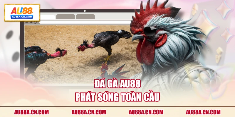 da-ga-au88-phat-song-toan-cau
