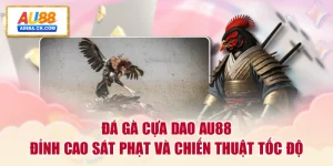 da-ga-cua-dao-au88-dinh-cao-sat-phat-va-chien-thuat-toc-do