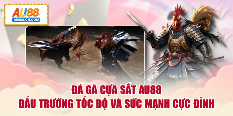 da-ga-cua-sat-au88-dau-truong-toc-do-va-suc-manh-cuc-dinh