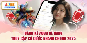 dang-ky-au88-de-dang-truy-cap-ca-cuoc-nhanh-chong-2025
