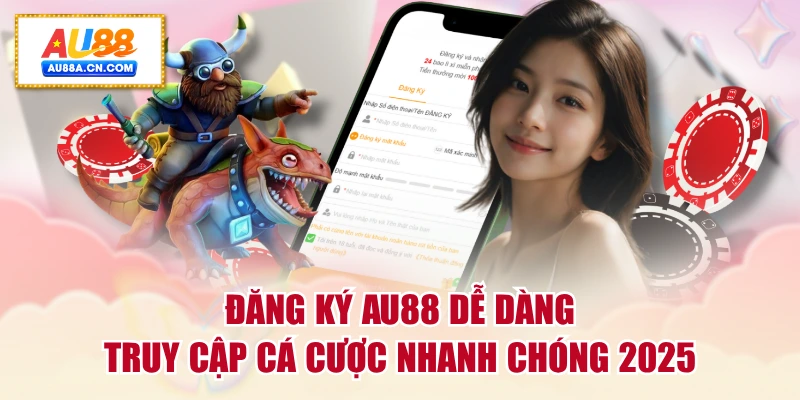 dang-ky-au88-de-dang-truy-cap-ca-cuoc-nhanh-chong-2025