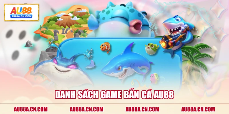 danh-sach-game-ban-ca-au88