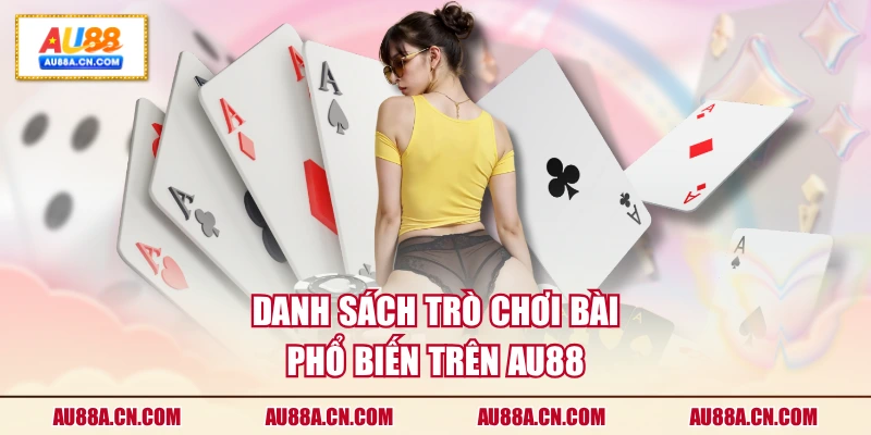 danh-sach-tro-choi-bai-pho-bien-tren-au88