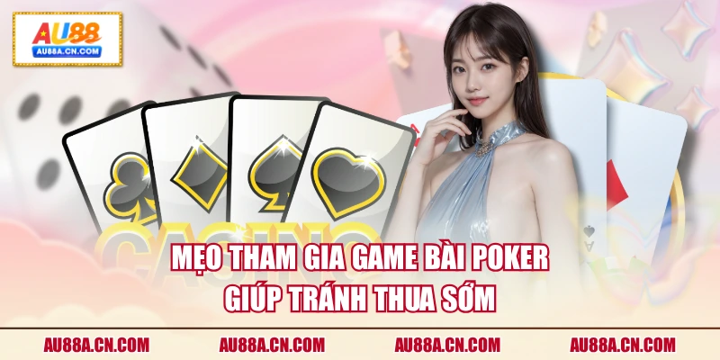 meo-tham-gia-game-bai-poker-giup-tranh-thua-som