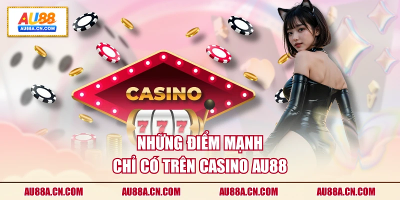 nhung-diem-manh-chi-co-tren-casino-au88