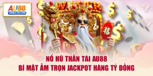 no-hu-than-tai-au88-bi-mat-am-tron-jackpot-hang-ty-dong