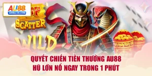 quyet-chien-tien-thuong-au88-hu-lon-no-ngay-trong-1-phut