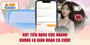 rut-tien-au88-cuc-nhanh-khong-lo-gian-doan-ca-cuoc