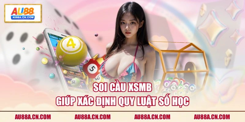soi-cau-xsmb-giup-xac-dinh-quy-luat-so-hoc