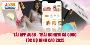 tai-app-au88-trai-nghiem-ca-cuoc-toc-do-dinh-cao-2025