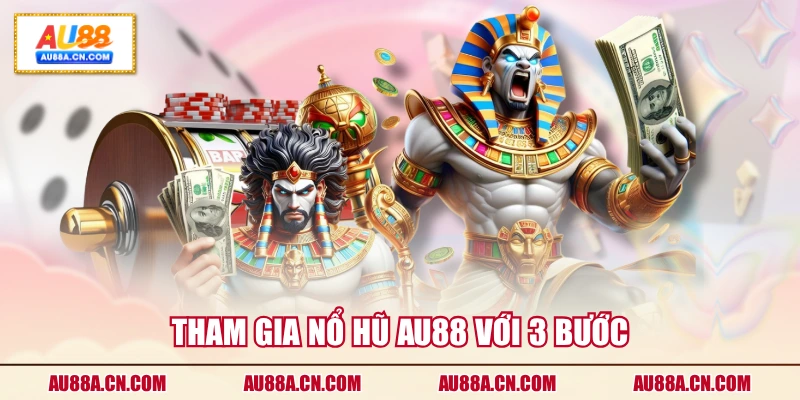 tham-gia-no-hu-au88-voi-3-buoc