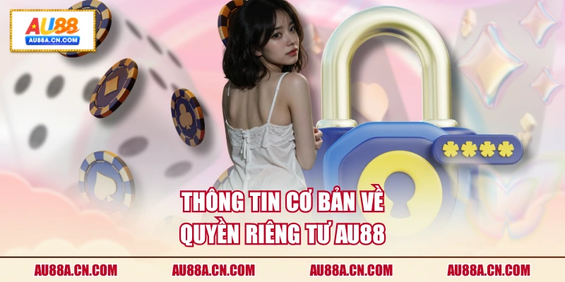 thong-tin-co-ban-ve-quyen-rieng-tu-au88