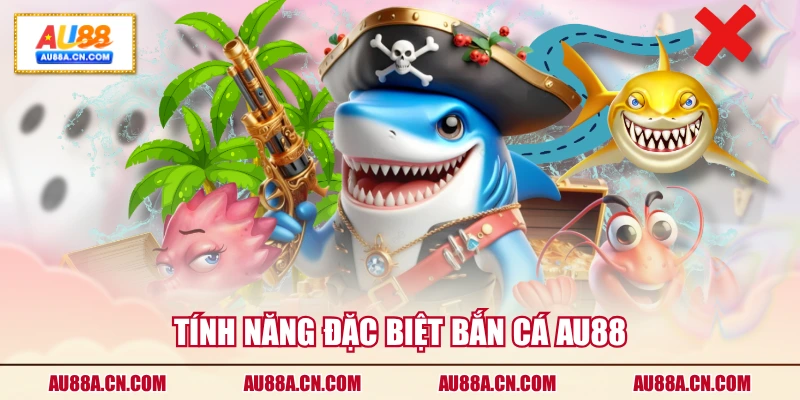 tinh-nang-dac-biet-ban-ca-au88