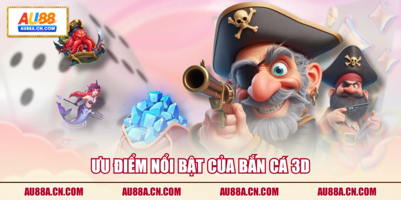 uu-diem-noi-bat-cua-ban-ca-3d