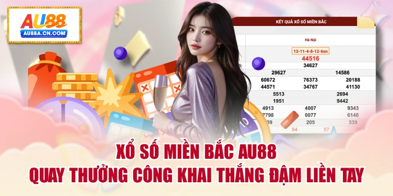 xo-so-mien-bac-au88-quay-thuong-cong-khai-thang-dam-lien-tay