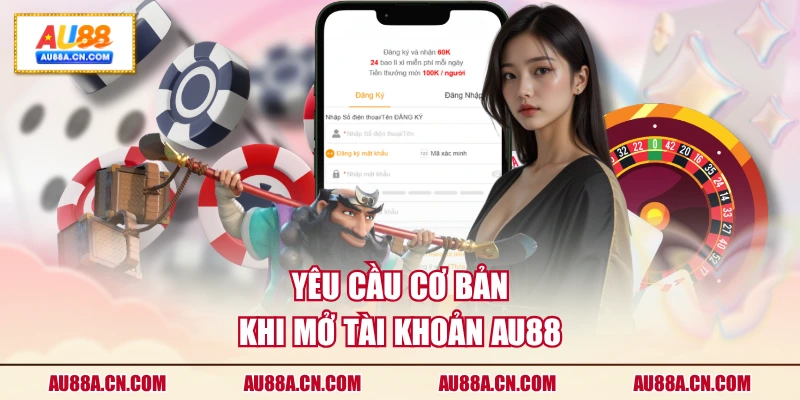 yeu-cau-co-ban-khi-mo-tai-khoan-au88